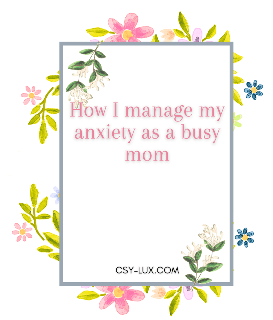 How I manage my anxiety as a busy&nbsp;mom