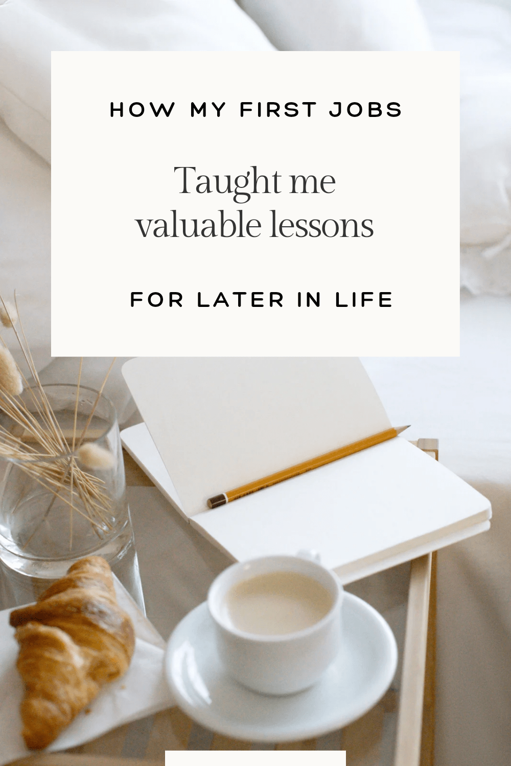 How my first jobs taught me valuable lessons for later in&nbsp;life