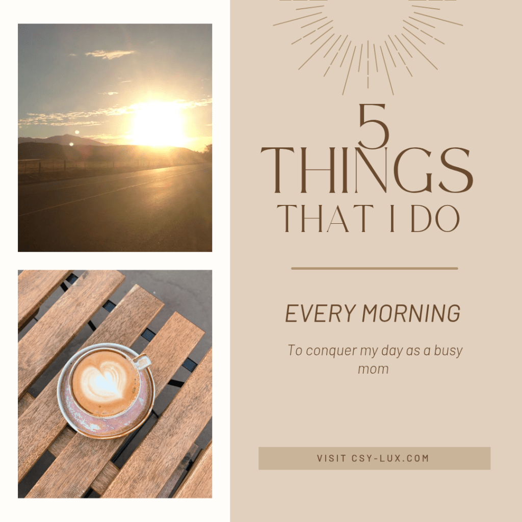 5 things that I do every morning to conquer my day as a busy&nbsp;mom