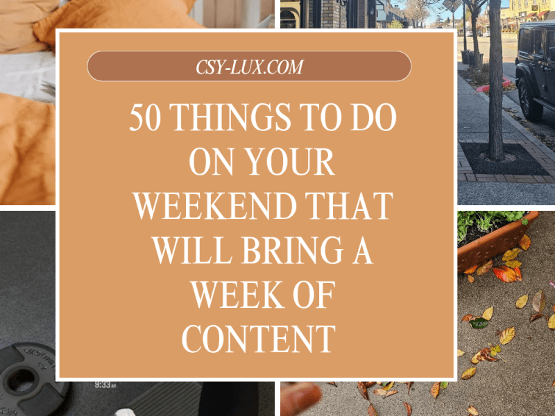50 Things to do on your weekend that will bring a Week of&nbsp;Content