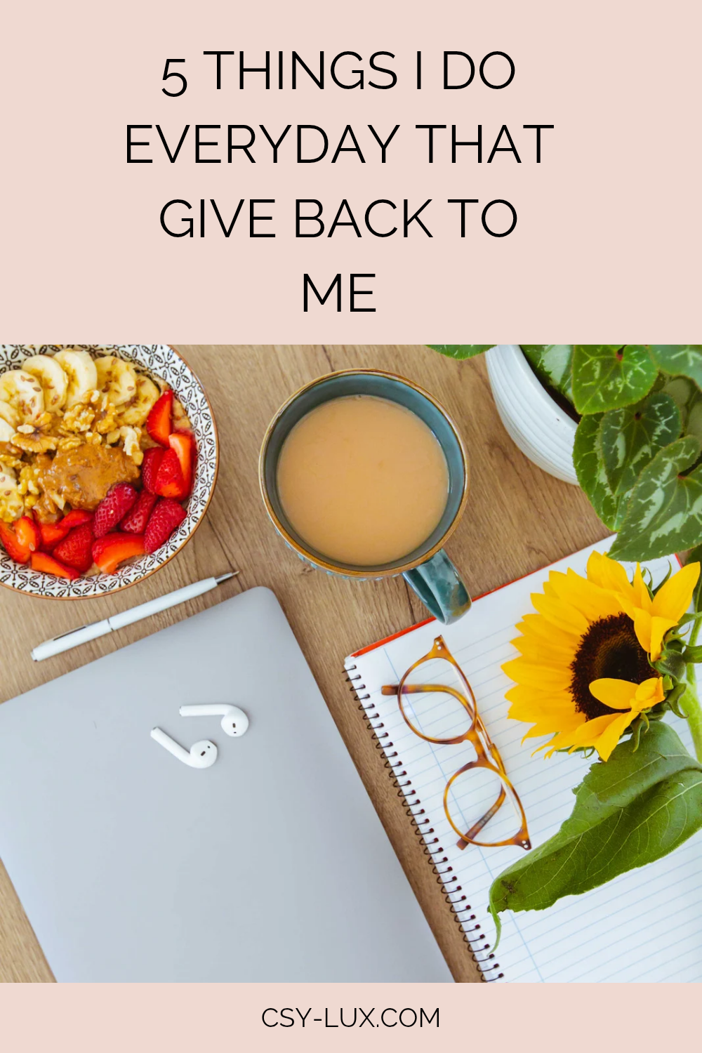 5 things I do every day that give back to&nbsp;me